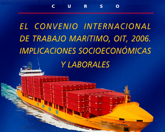 Curso: El Convenio Internacional de Trabajo Marítimo, OIT, 2006. Implicaciones Socieconómicas y Laborales