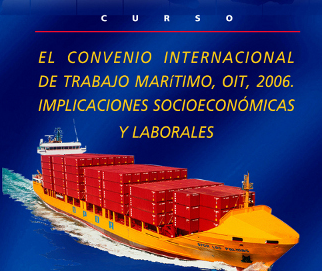 Curso: El Convenio Internacional de Trabajo Marítimo, OIT, 2006. Implicaciones Socieconómicas y Laborales