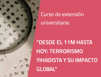 “DESDE EL 11M HASTA HOY: TERRORISMO YIHADISTA Y SU IMPACTO GLOBAL”