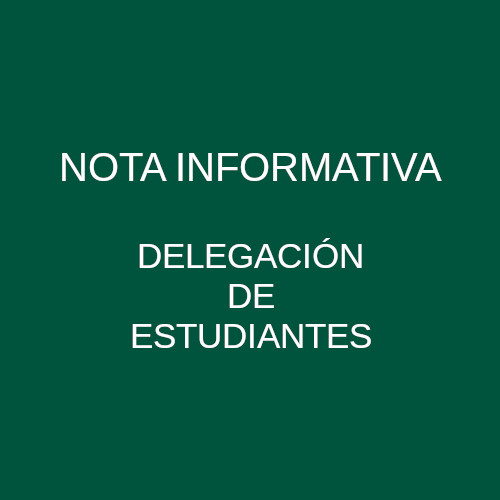 NOTA INFORMATIVA DE LA DELEGACIÓN DE ESTUDIANTES